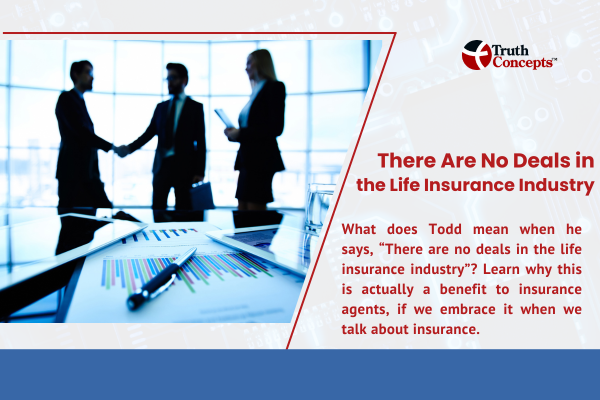 There are no deals in the life insurance industry.